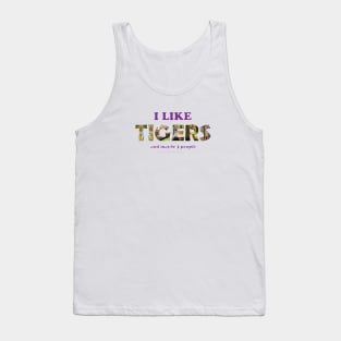 I like Tigers and maybe 3 people - wildlife oil painting word art Tank Top